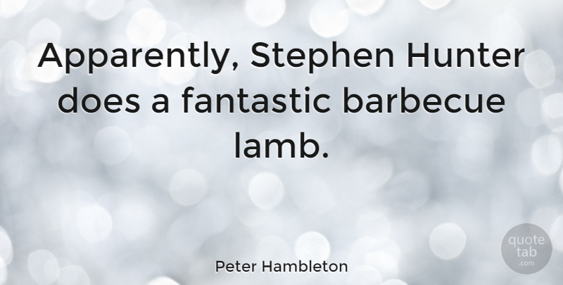 Peter Hambleton Quote About Fantastic: Apparently Stephen Hunter Does A...