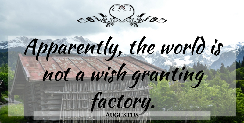 Augustus Quote About Stars, Wish, World: Apparently The World Is Not...