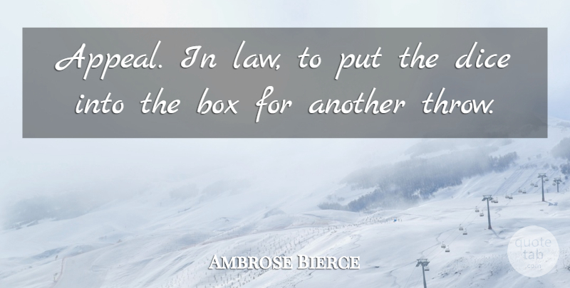 Ambrose Bierce Quote About Law, Dice, Appeals: Appeal In Law To Put...