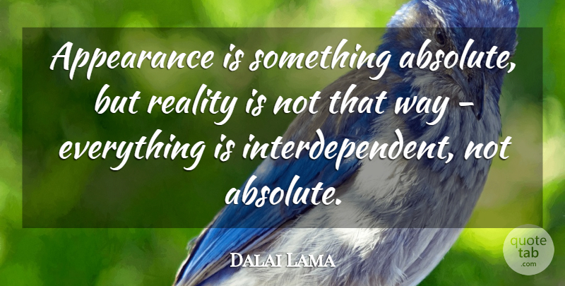 Dalai Lama Quote About Reality, Way, Appearance: Appearance Is Something Absolute But...