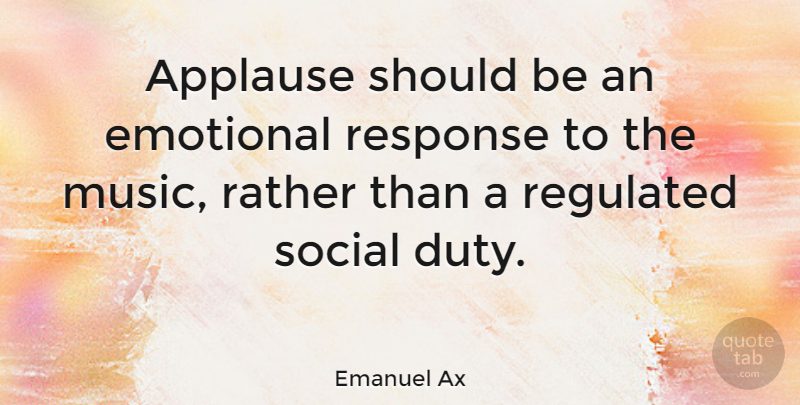 Emanuel Ax Quote About Emotional, Social, Should: Applause Should Be An Emotional...