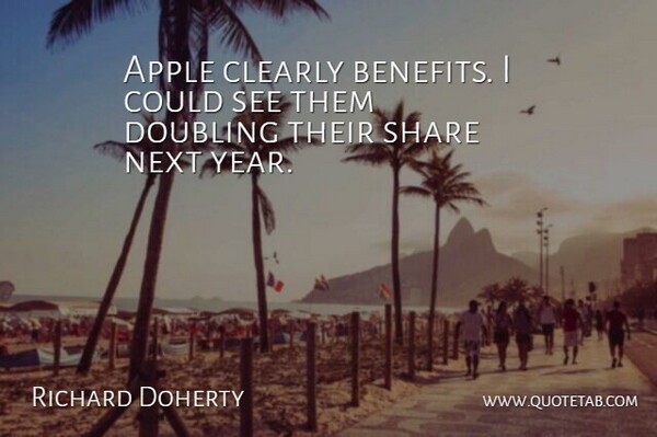 Richard Doherty Quote About Apple, Clearly, Doubling, Next, Share: Apple Clearly Benefits I Could...