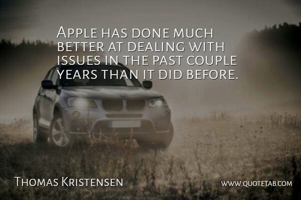 Thomas Kristensen Quote About Apple, Computers, Couple, Dealing, Issues: Apple Has Done Much Better...