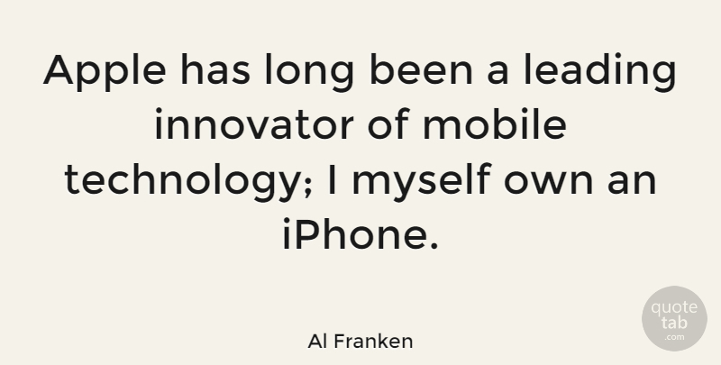 Al Franken Quote About Technology, Apples, Iphone: Apple Has Long Been A...