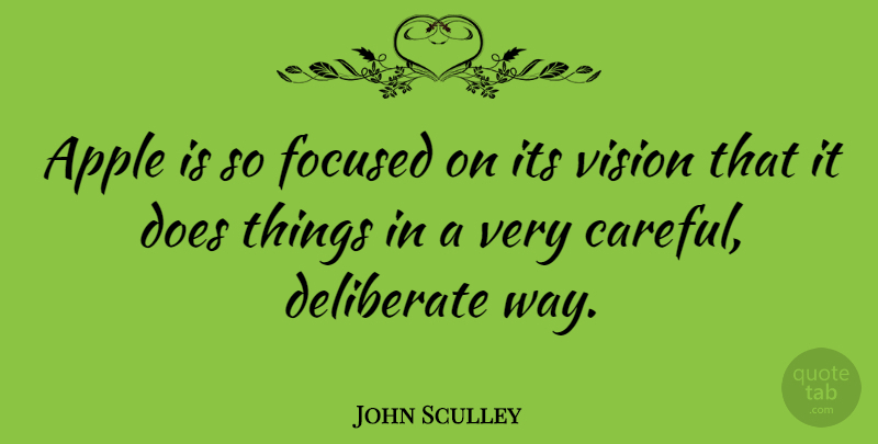 John Sculley Quote About Apples, Vision, Doe: Apple Is So Focused On...