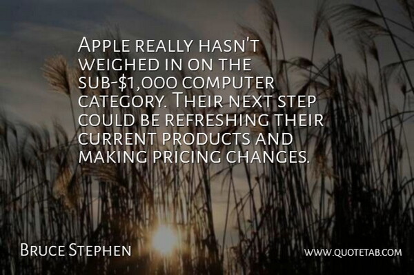 Bruce Stephen Quote About Apple, Computer, Current, Next, Pricing: Apple Really Hasnt Weighed In...