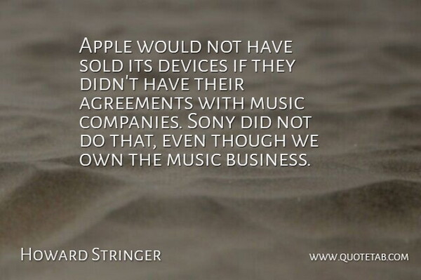 Howard Stringer Quote About Agreements, Apple, Devices, Music, Sold: Apple Would Not Have Sold...