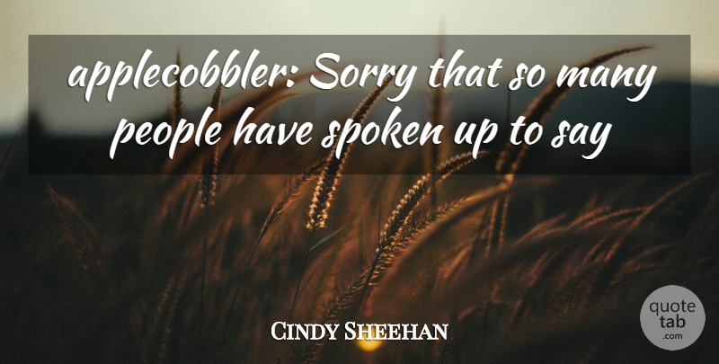Cindy Sheehan Quote About People, Sorry, Spoken: Applecobbler Sorry That So Many...