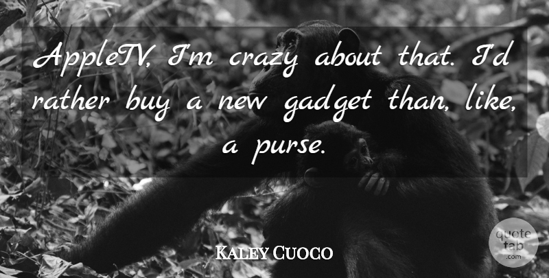 Kaley Cuoco Quote About Buy, Gadget: Appletv Im Crazy About That...