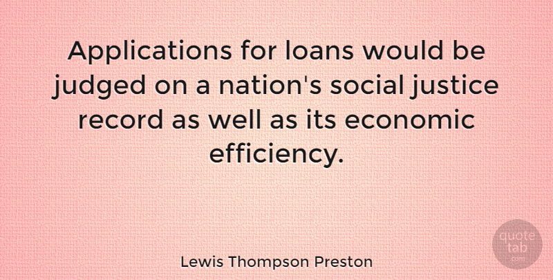 Lewis Thompson Preston Quote About Justice, Records, Would Be: Applications For Loans Would Be...
