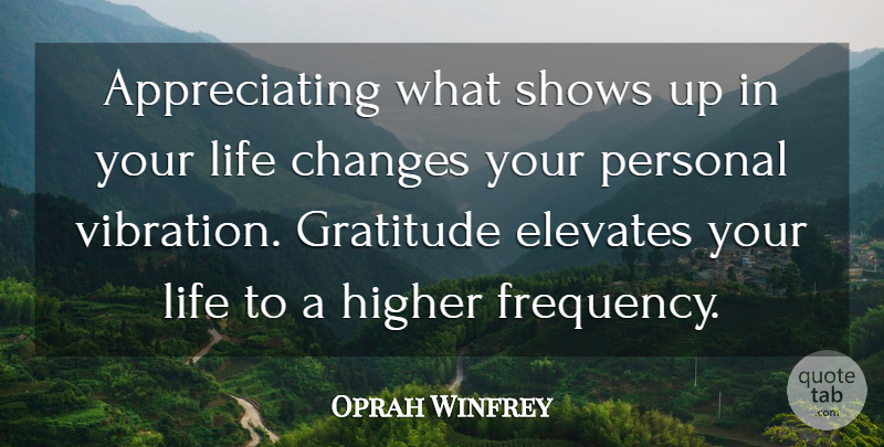 Oprah Winfrey Quote About Gratitude, Life Changing, Appreciate: Appreciating What Shows Up In...