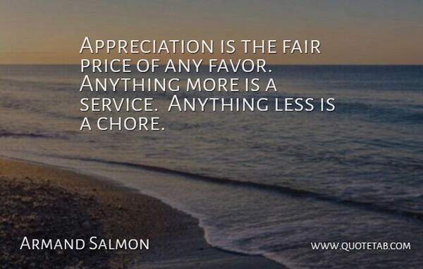 Armand Salmon Quote About Appreciation, Fair, Less, Price: Appreciation Is The Fair Price...