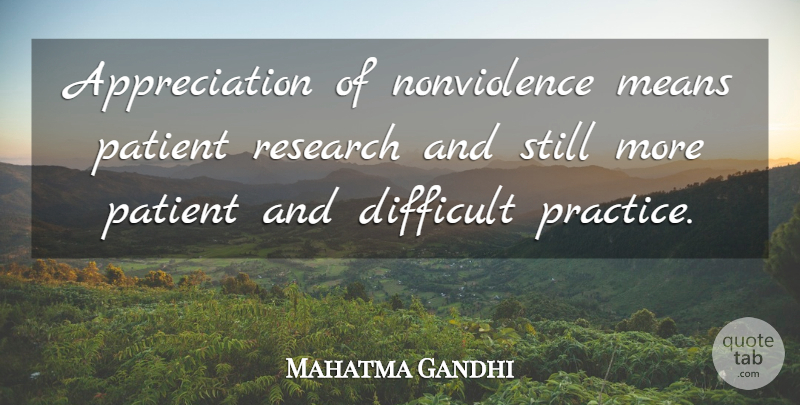Mahatma Gandhi Quote About Appreciation, Mean, Practice: Appreciation Of Nonviolence Means Patient...