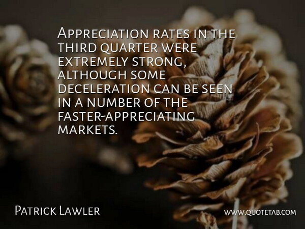 Patrick Lawler Quote About Although, Appreciation, Extremely, Number, Quarter: Appreciation Rates In The Third...