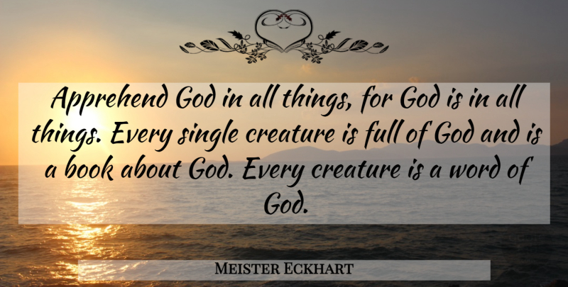 Meister Eckhart Quote About Book, Animal, Word Of God: Apprehend God In All Things...