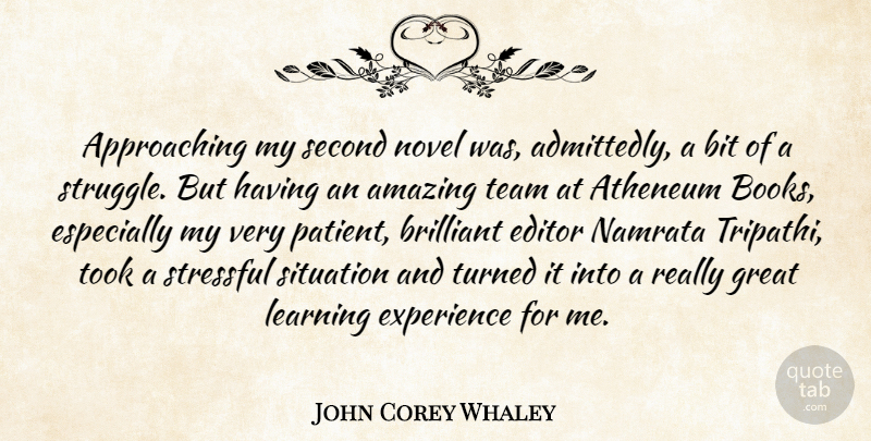 John Corey Whaley Quote About Amazing, Bit, Brilliant, Editor, Experience: Approaching My Second Novel Was...