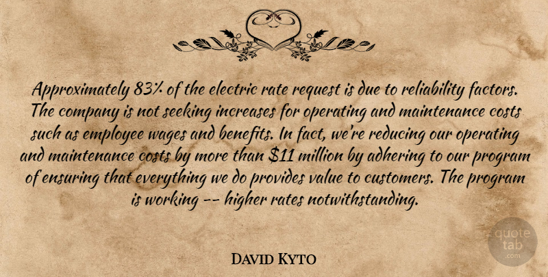 David Kyto Quote About Company, Costs, Due, Electric, Employee: Approximately 83 Of The Electric...