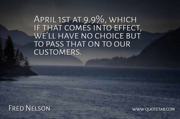 Fred Nelson Quote About April, Choice, Pass: April 1st At 9 9...
