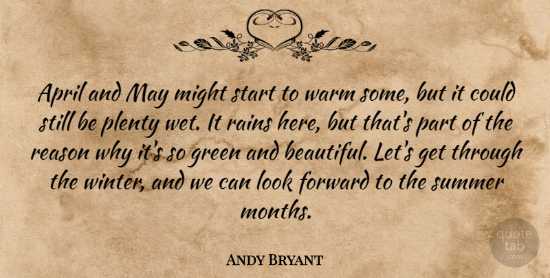 Andy Bryant Quote About April, Forward, Green, Might, Plenty: April And May Might Start...