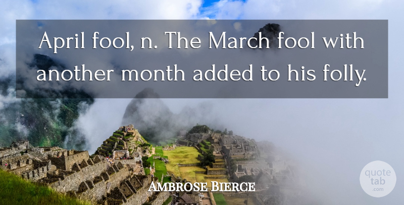 Ambrose Bierce Quote About Fools Day, Months, April: April Fool N The March...