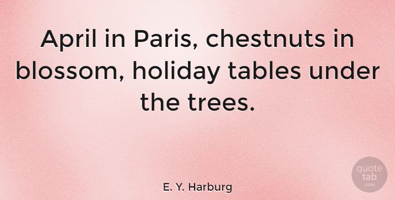 E. Y. Harburg Quote About Holiday, Tables: April In Paris Chestnuts In...