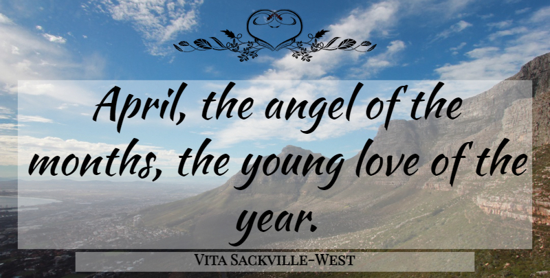 Vita Sackville-West Quote About Angel, Years, Young Love: April The Angel Of The...