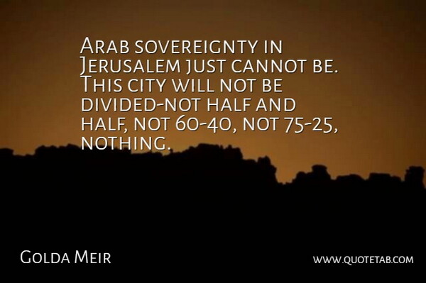 Golda Meir Quote About Cities, Jerusalem, Half: Arab Sovereignty In Jerusalem Just...