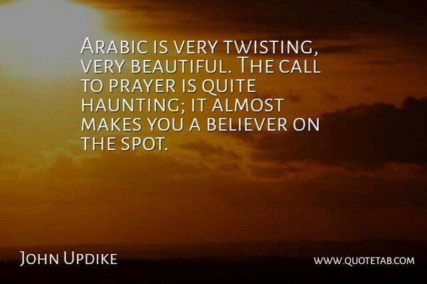John Updike Quote About Almost, Arabic, Believer, Call, Prayer: Arabic Is Very Twisting Very...