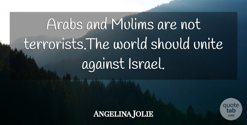 Angelina Jolie Quote About Israel, World, Should: Arabs And Mulims Are Not...