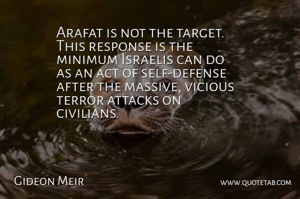 Gideon Meir Quote About Act, Arafat, Attacks, Israelis, Minimum: Arafat Is Not The Target...