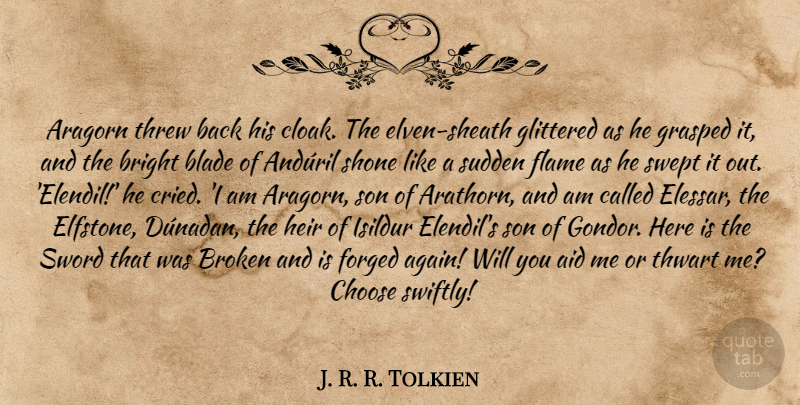 J. R. R. Tolkien Quote About Son, Flames, Broken: Aragorn Threw Back His Cloak...