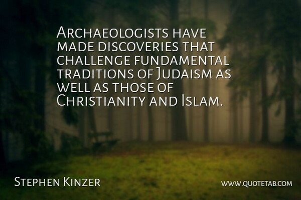 Stephen Kinzer Quote About Judaism: Archaeologists Have Made Discoveries That...