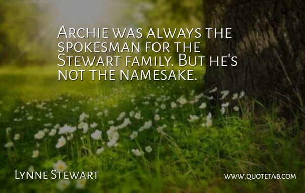Lynne Stewart Quote About Archie, Family, Spokesman: Archie Was Always The Spokesman...