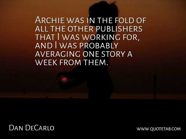 Dan DeCarlo Quote About American Cartoonist, Archie, Fold, Publishers, Week: Archie Was In The Fold...