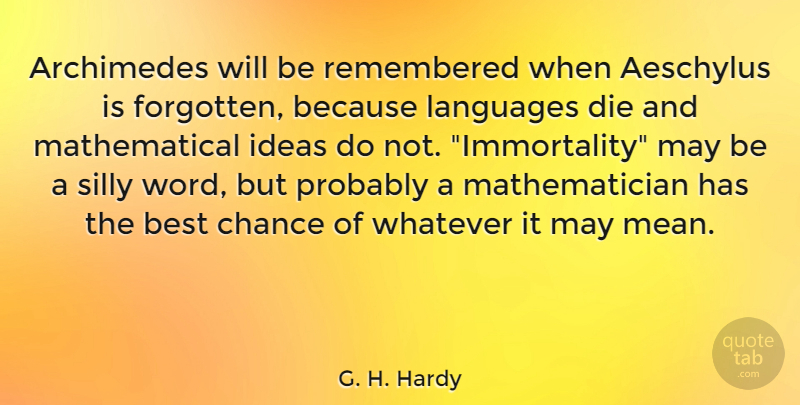 G. H. Hardy Quote About Silly, Mean, Math: Archimedes Will Be Remembered When...