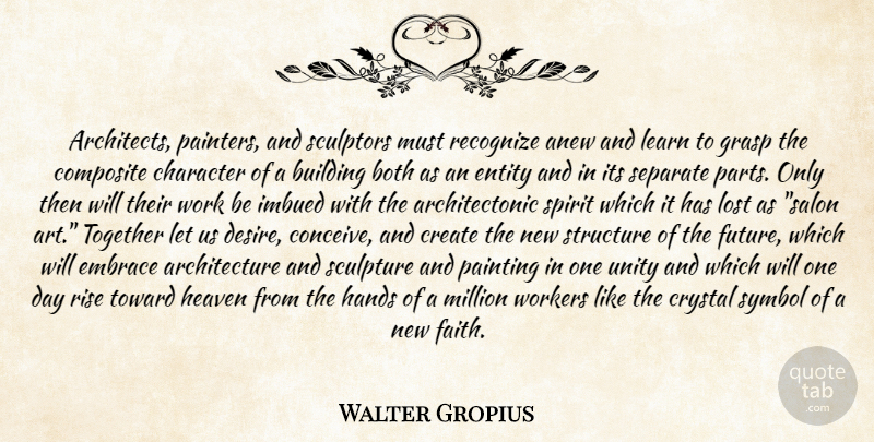 Walter Gropius Quote About Art, Character, Hands: Architects Painters And Sculptors Must...