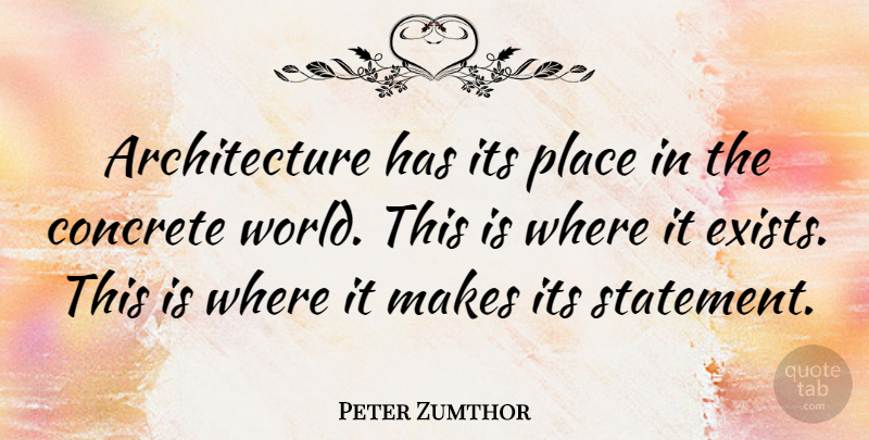 Peter Zumthor Quote About Architecture: Architecture Has Its Place In...