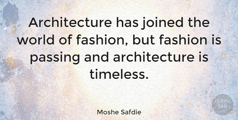 Moshe Safdie Quote About Fashion, World, Architecture: Architecture Has Joined The World...
