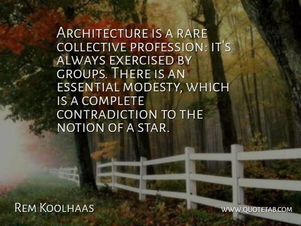 Rem Koolhaas Quote About Stars, Groups, Essentials: Architecture Is A Rare Collective...