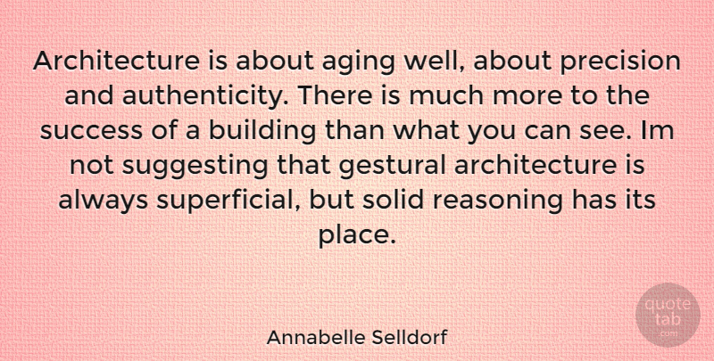 Annabelle Selldorf Quote About Aging, Architecture, Authenticity: Architecture Is About Aging Well...