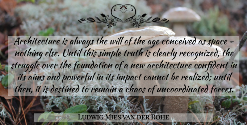 Ludwig Mies van der Rohe Quote About Age, Aims, Architecture, Cannot, Chaos: Architecture Is Always The Will...