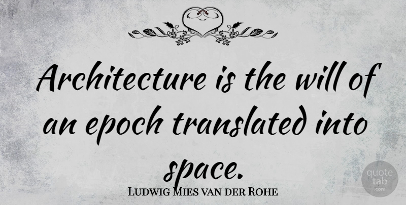Ludwig Mies van der Rohe Quote About Badass, Bad Ass, Space: Architecture Is The Will Of...