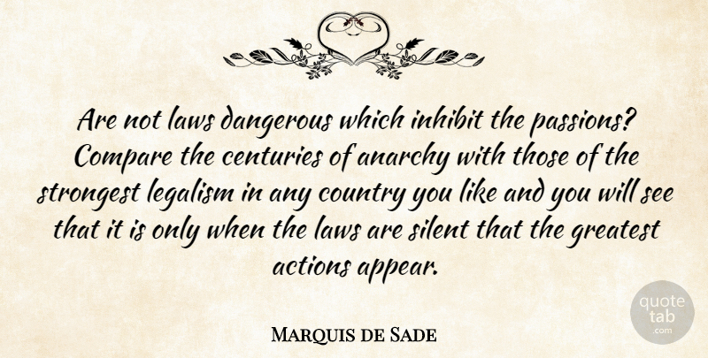 Marquis de Sade Quote About Country, Passion, Law: Are Not Laws Dangerous Which...