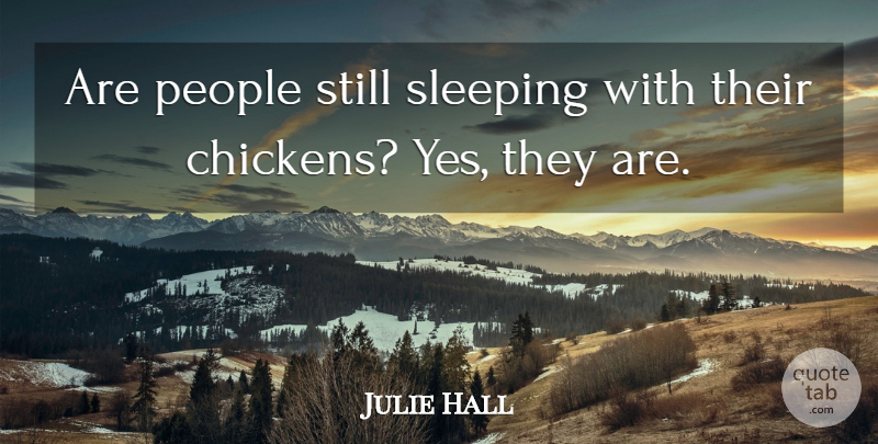 Julie Hall Quote About People, Sleeping: Are People Still Sleeping With...