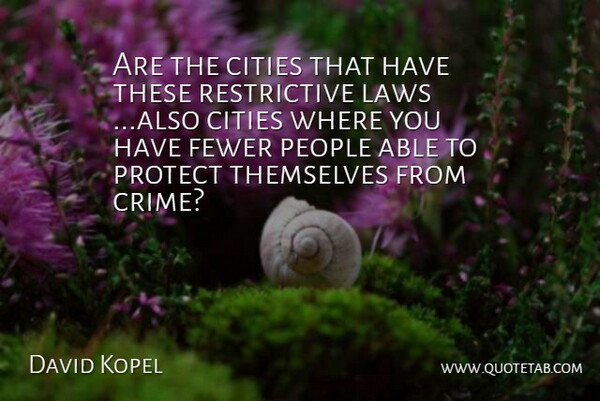 David Kopel Quote About Cities, Fewer, Laws, People, Protect: Are The Cities That Have...