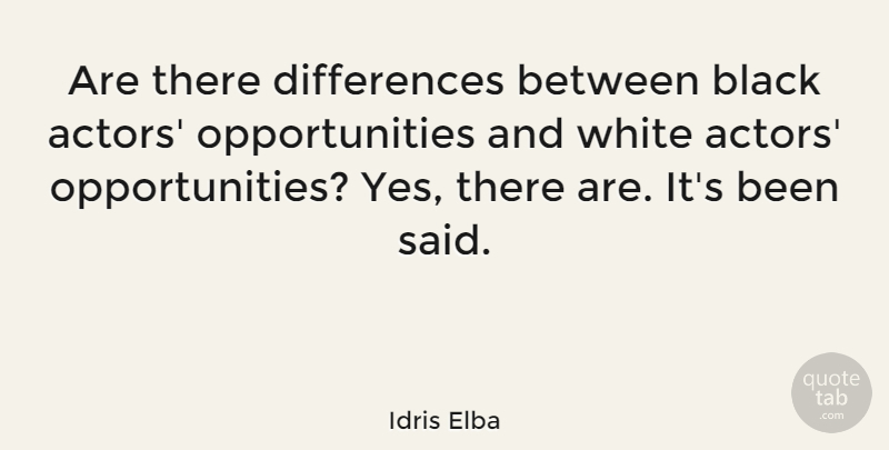 Idris Elba Quote About Opportunity, White, Differences: Are There Differences Between Black...