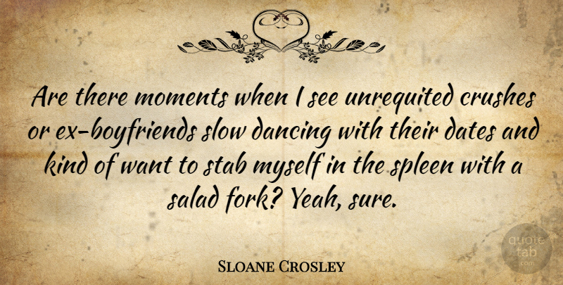 Sloane Crosley Quote About Crush, Ex Boyfriend, Dancing: Are There Moments When I...