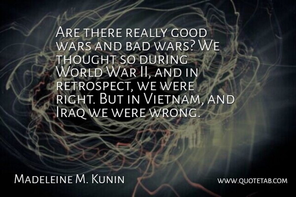 Madeleine M. Kunin Quote About War, Iraq, Vietnam: Are There Really Good Wars...