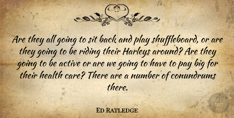 Ed Ratledge Quote About Active, Health, Number, Pay, Riding: Are They All Going To...