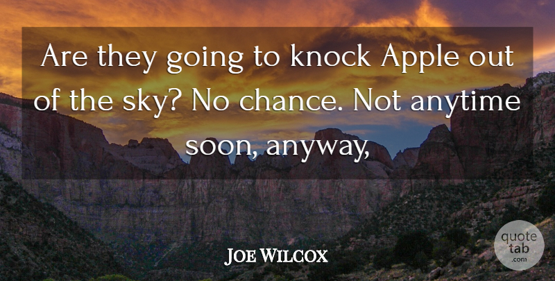 Joe Wilcox Quote About Anytime, Apple, Knock: Are They Going To Knock...